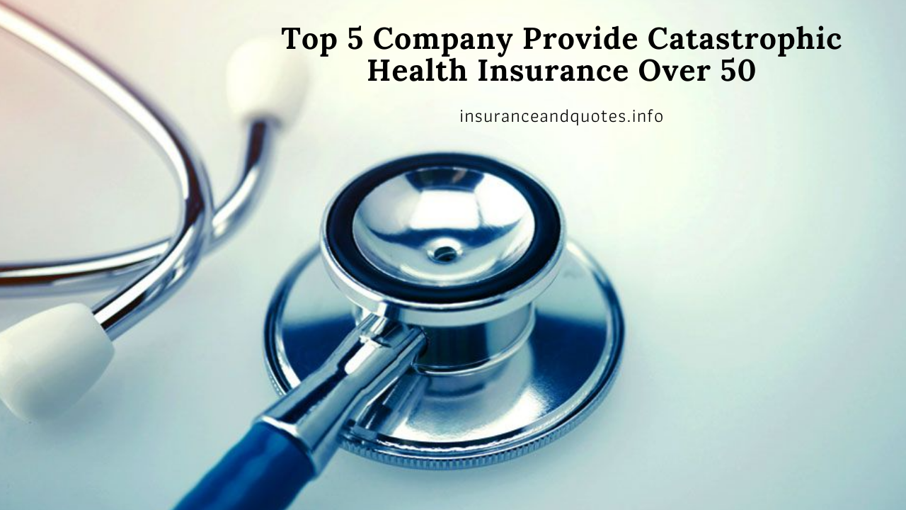 Top 5 Company Provide Catastrophic Health Insurance Over 50